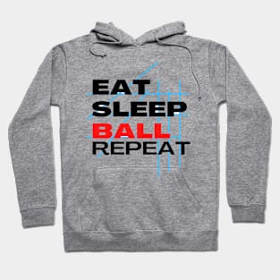 EAT SLEEP BALL REPEAT Hoodie